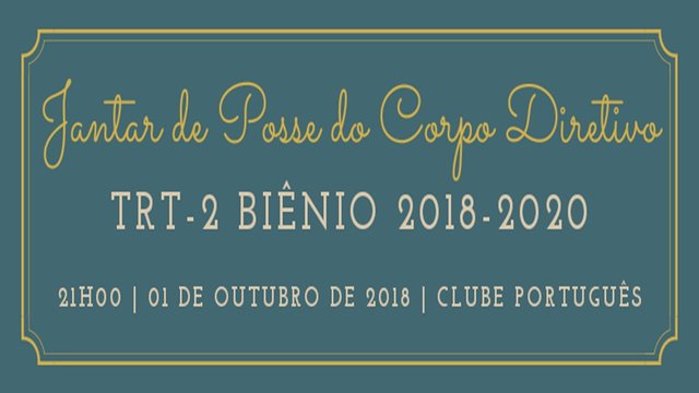 ÚLTIMAS VAGAS - ADESÃO PARA O  JANTAR DE POSSE DO CORPO DIRETIVO DO TRT-2 – BIÊNIO 2018/2020