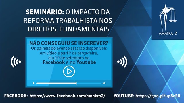 VIDEOS - SEMINÁRIO "O IMPACTO DA REFORMA TRABALHISTA NOS DIREITOS FUNDAMENTAIS